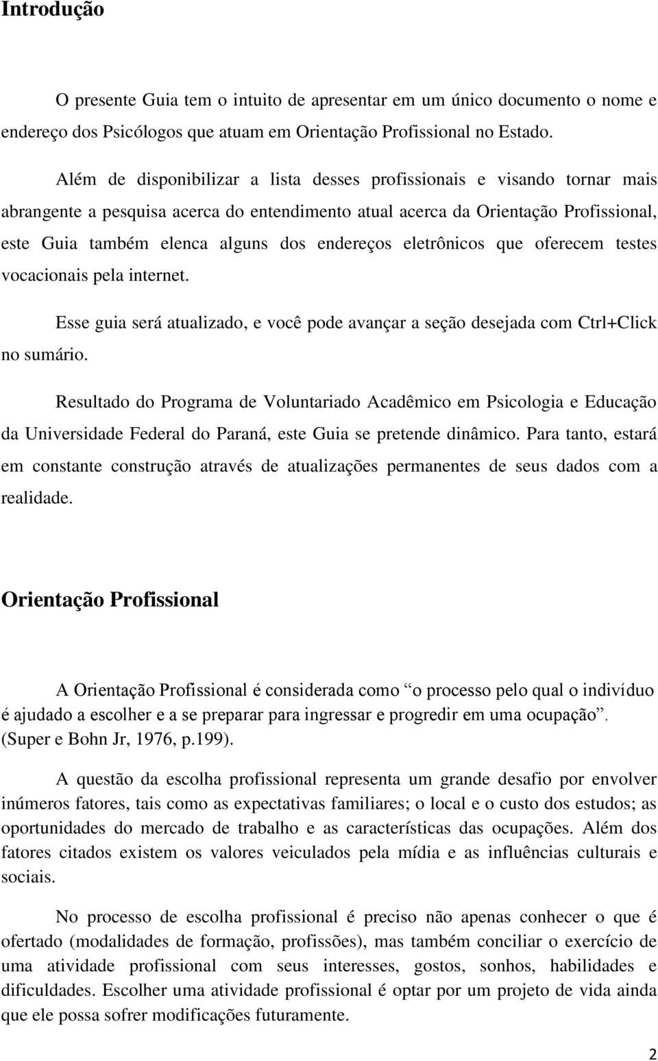 endereços eletrônicos que oferecem testes vocacionais pela internet. Esse guia será atualizado, e você pode avançar a seção desejada com Ctrl+Click no sumário.