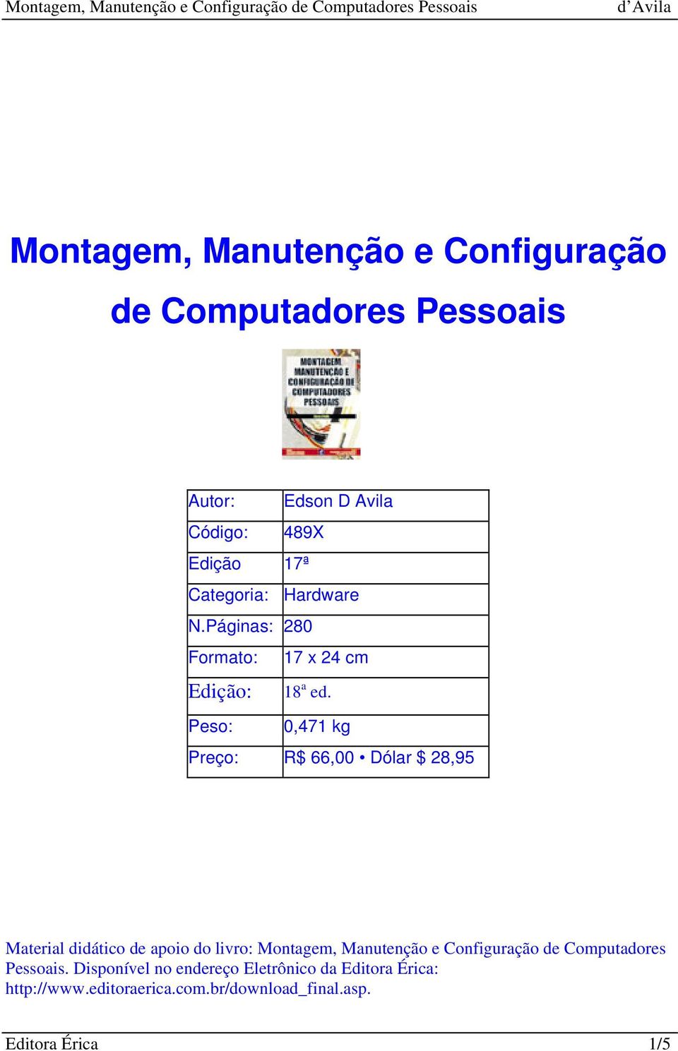 Peso: 0,471 kg Preço: R$ 66,00 Dólar $ 28,95 Material didático de apoio do livro: Montagem, Manutenção e