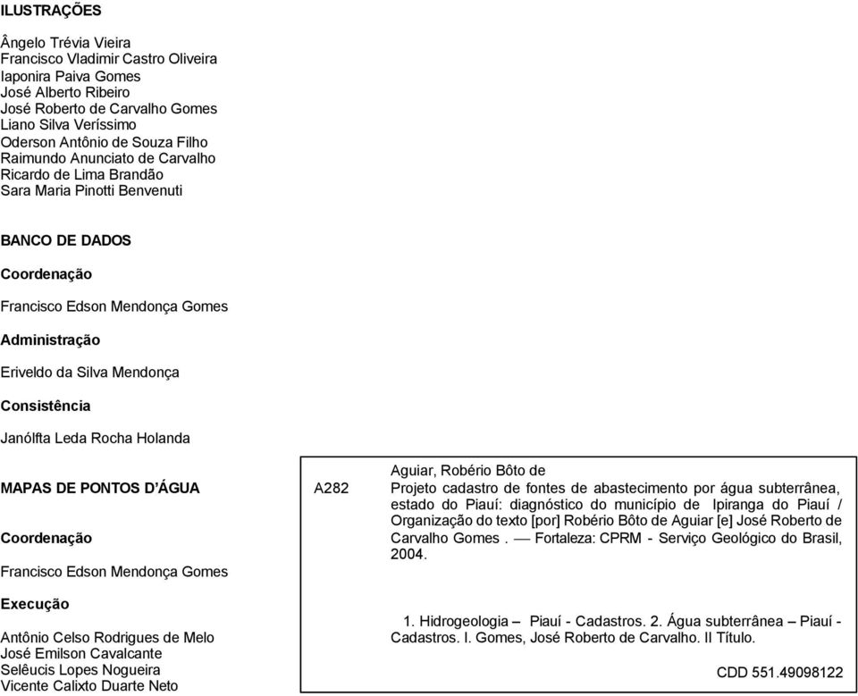 Janólfta Leda Rocha Holanda MAPAS DE PONTOS D ÁGUA Coordenação Francisco Edson Mendonça Gomes Execução Antônio Celso Rodrigues de Melo José Emilson Cavalcante Selêucis Lopes Nogueira Vicente Calixto