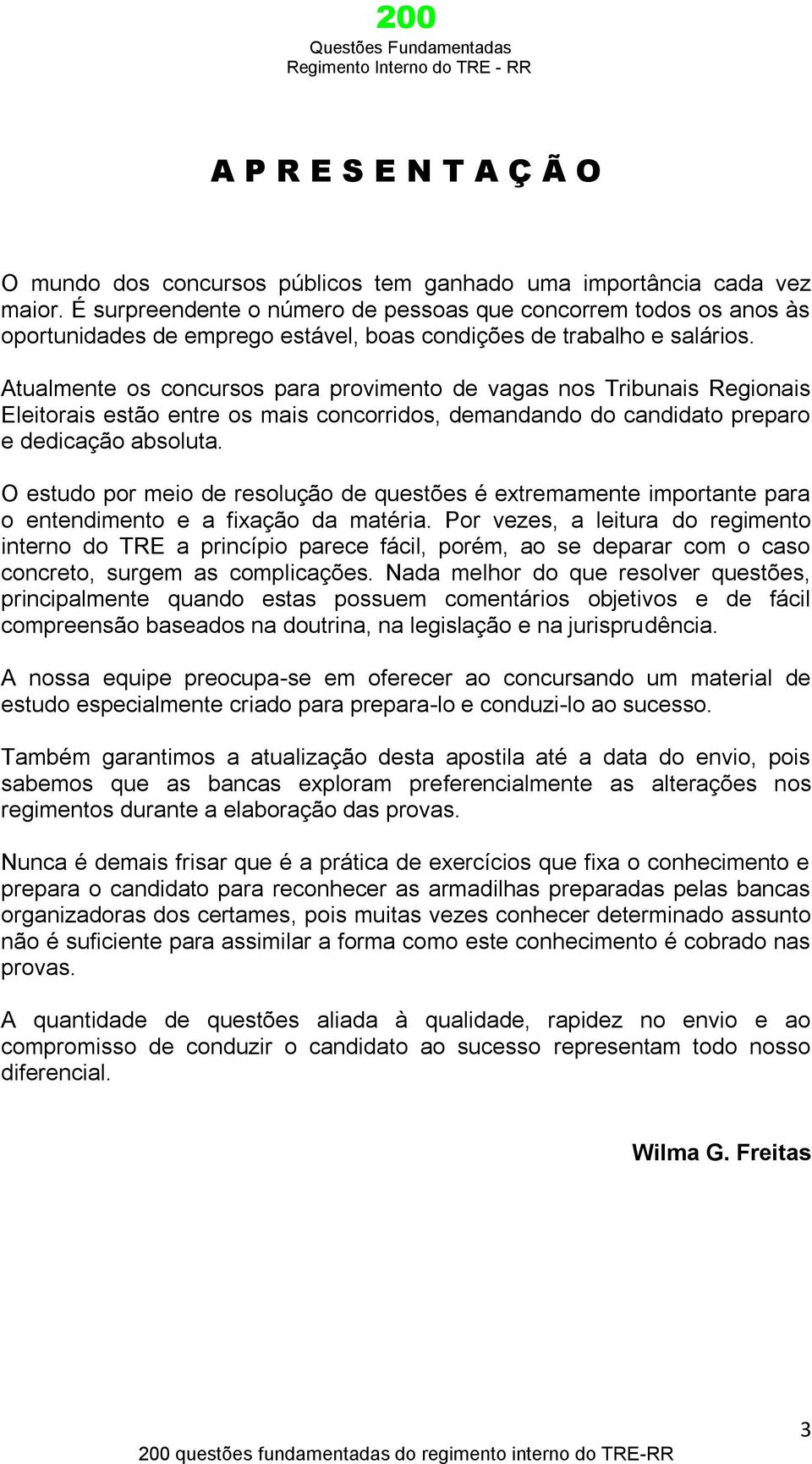 Atualmente os concursos para provimento de vagas nos Tribunais Regionais Eleitorais estão entre os mais concorridos, demandando do candidato preparo e dedicação absoluta.