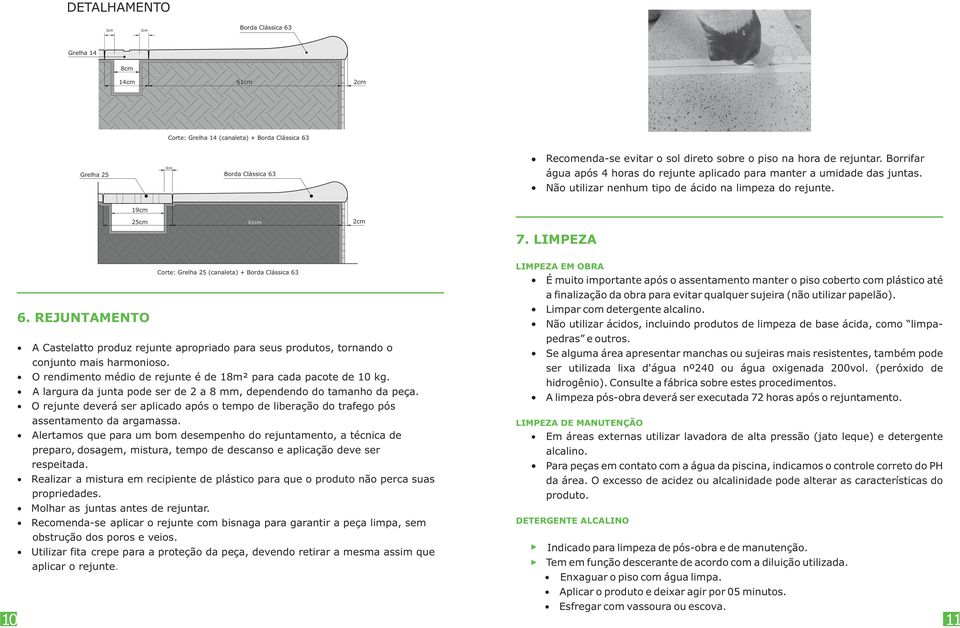 LIMPEZA 10 6. REJUNTAMENTO A Castelatto produz rejunte apropriado para seus produtos, tornando o conjunto mais harmonioso. O rendimento médio de rejunte é de 18m² para cada pacote de 10 kg.