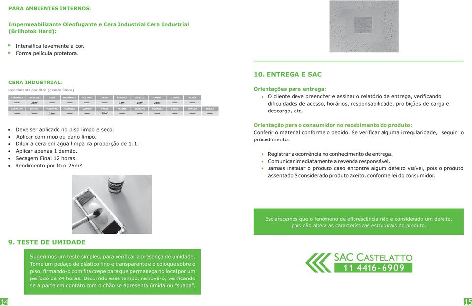 de acesso, horários, responsabilidade, proibições de carga e LABRATTO MATRICE SCALENO SQUADRI SYNUS TRAÇOS TRAMA descarga, etc. Deve ser aplicado no piso limpo e seco. Aplicar com mop ou pano limpo.