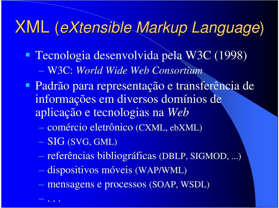 aplicação e tecnologias na Web comércio eletrônico (CXML, ebxml) SIG (SVG, GML) referências