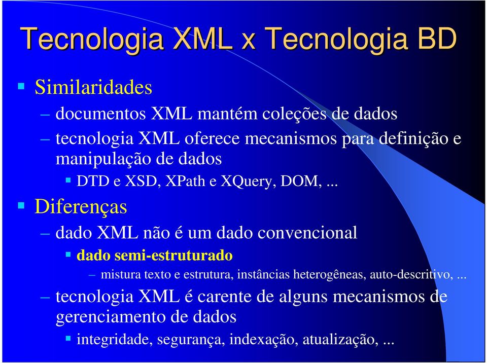 .. Diferenças dado XML não é um dado convencional dado semi-estruturado mistura texto e estrutura, instâncias