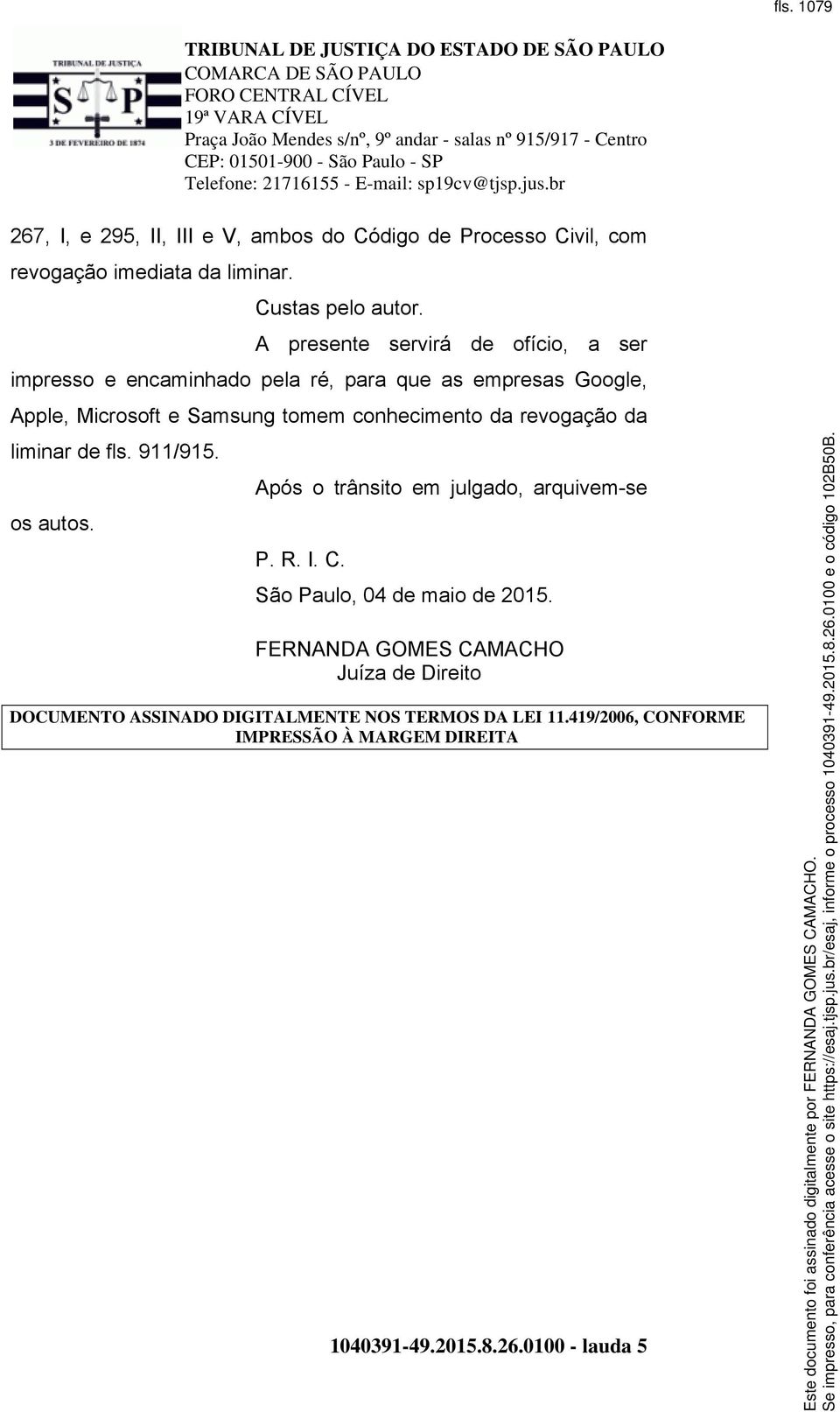 da revogação da liminar de fls. 911/915. os autos. Após o trânsito em julgado, arquivem-se P. R. I. C. São Paulo, 04 de maio de 2015.