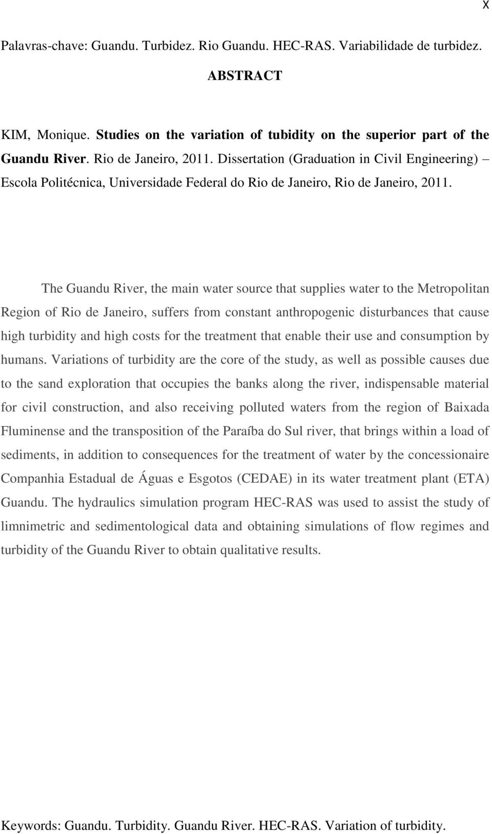 The Guandu River, the main water source that supplies water to the Metropolitan Region of Rio de Janeiro, suffers from constant anthropogenic disturbances that cause high turbidity and high costs for