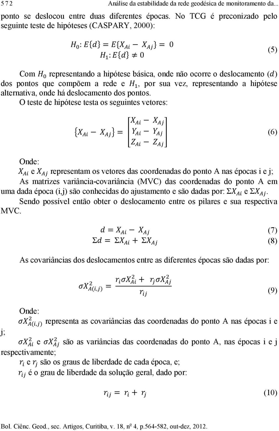 vez, representando a hipótese alternativa, onde há deslocamento dos pontos.