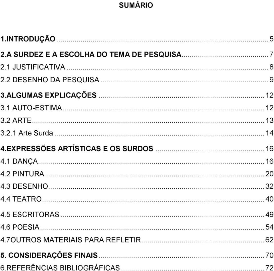 EXPRESSÕES ARTÍSTICAS E OS SURDOS... 16 4.1 DANÇA... 16 4.2 PINTURA... 20 4.3 DESENHO... 32 4.4 TEATRO... 40 4.