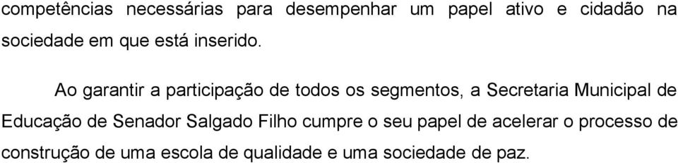 Ao garantir a participação de todos os segmentos, a Secretaria Municipal de