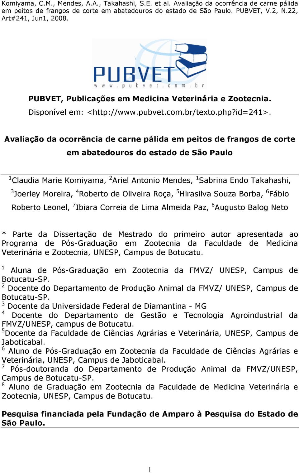 Moreira, 4 Roberto de Oliveira Roça, 5 Hirasilva Souza Borba, 6 Fábio Roberto Leonel, 7 Ibiara Correia de Lima Almeida Paz, 8 Augusto Balog Neto * Parte da Dissertação de Mestrado do primeiro autor