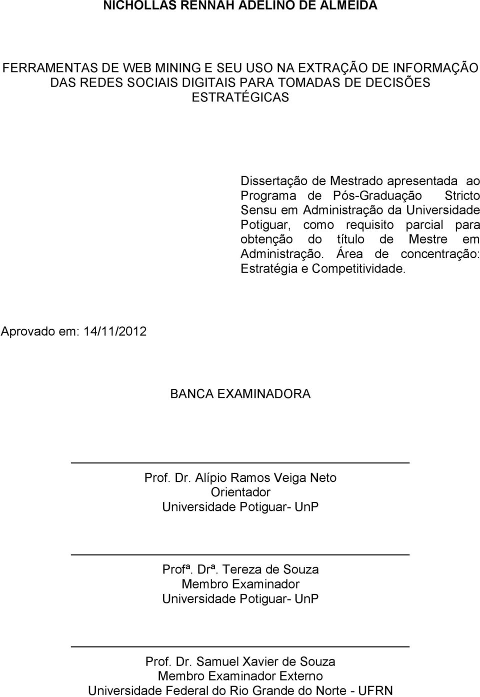 Administração. Área de concentração: Estratégia e Competitividade. Aprovado em: 14/11/2012 BANCA EAMINADORA Prof. Dr.