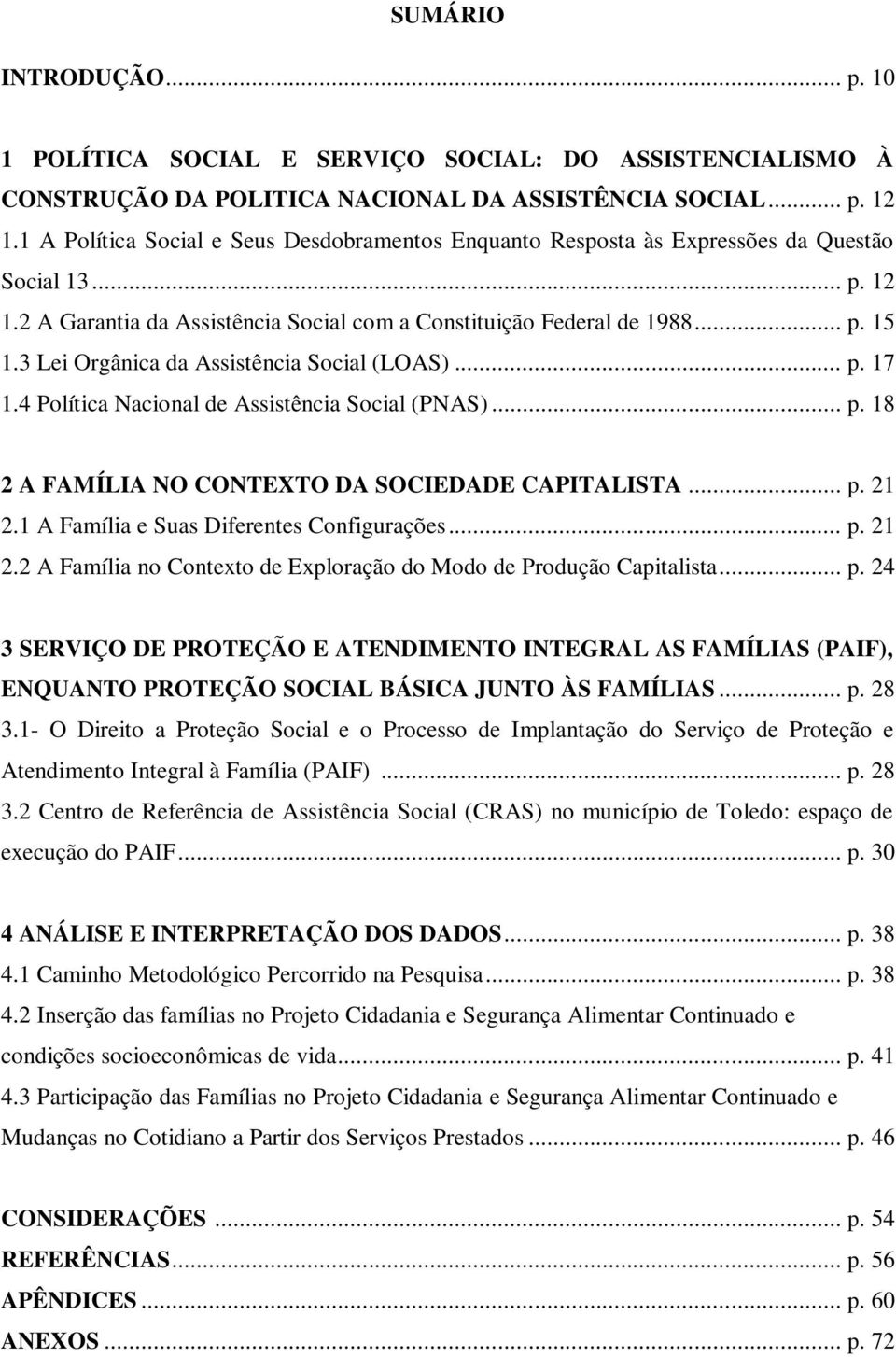 3 Lei Orgânica da Assistência Social (LOAS)... p. 17 1.4 Política Nacional de Assistência Social (PNAS)... p. 18 2 A FAMÍLIA NO CONTEXTO DA SOCIEDADE CAPITALISTA... p. 21 2.