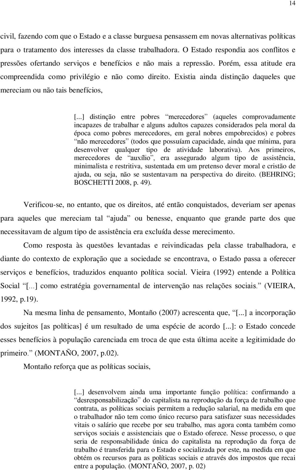 Existia ainda distinção daqueles que mereciam ou não tais benefícios, [.