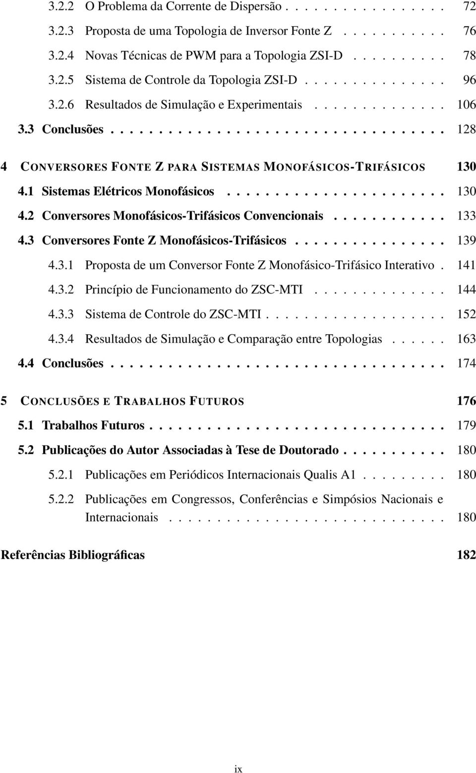 1 Sistemas Elétricos Monofásicos....................... 130 4.2 Conversores Monofásicos-Trifásicos Convencionais............ 133 4.3 Conversores Fonte Z Monofásicos-Trifásicos................ 139 4.3.1 Proposta de um Conversor Fonte Z Monofásico-Trifásico Interativo.