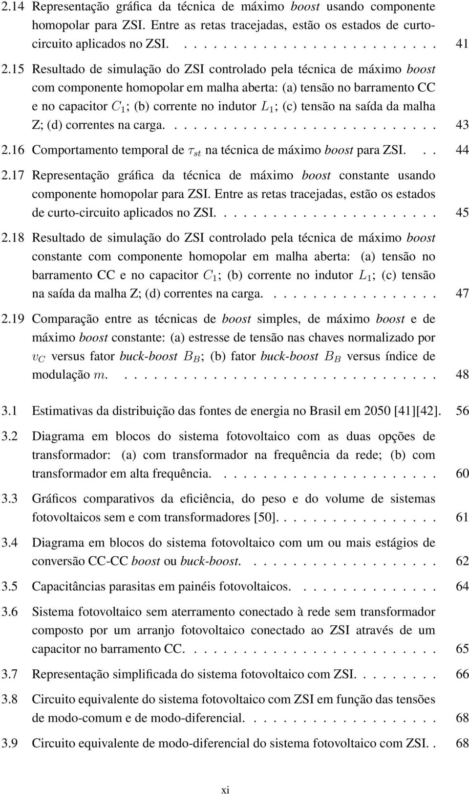 tensão na saída da malha Z; (d) correntes na carga............................ 43 2.16 Comportamento temporal de τ st na técnica de máximo boost para ZSI... 44 2.