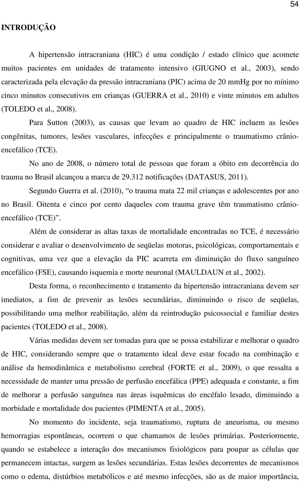 , 2010) e vinte minutos em adultos (TOLEDO et al., 2008).