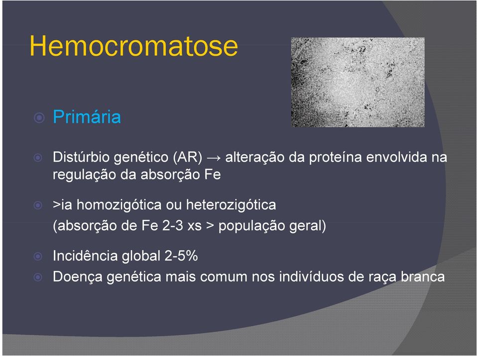 ou heterozigótica (absorção de Fe 2-3 xs > população geral)