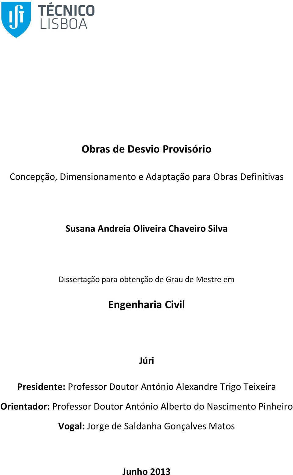 Engenharia Civil Júri Presidente: Professor Doutor António Alexandre Trigo Teixeira