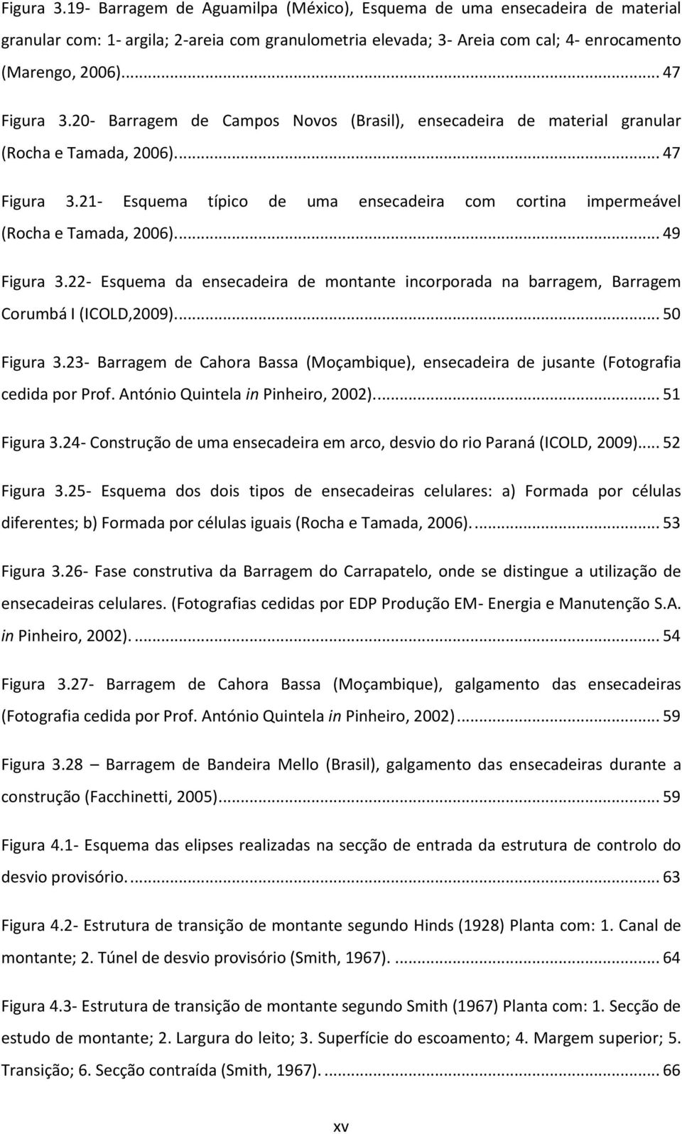 ... 49 Figura 3.22- Esquema da ensecadeira de montante incorporada na barragem, Barragem Corumbá I (ICOLD,2009)... 50 Figura 3.