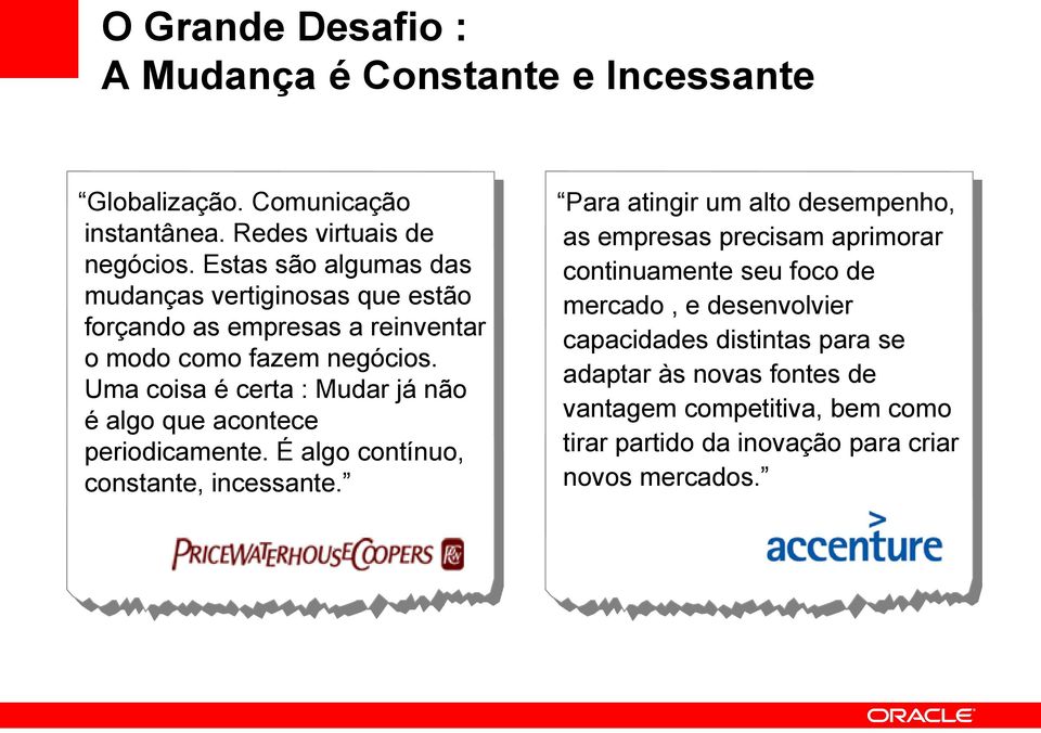 Uma coisa é certa : Mudar já não é algo que acontece periodicamente. É algo contínuo, constante, incessante.