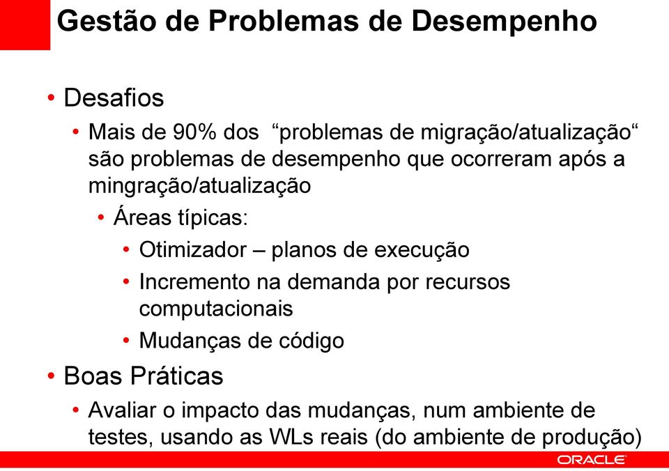 planos de execução Incremento na demanda por recursos computacionais Mudanças de código Boas