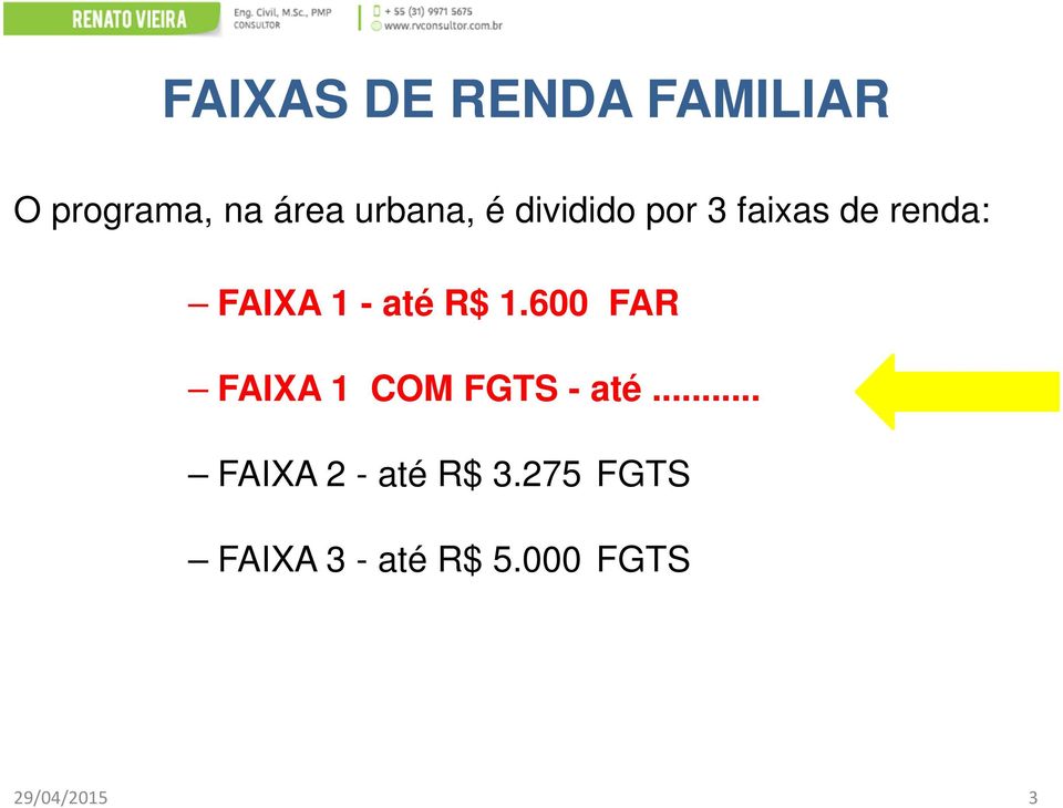 até R$ 1.600 FAR FAIXA 1 COM FGTS - até.