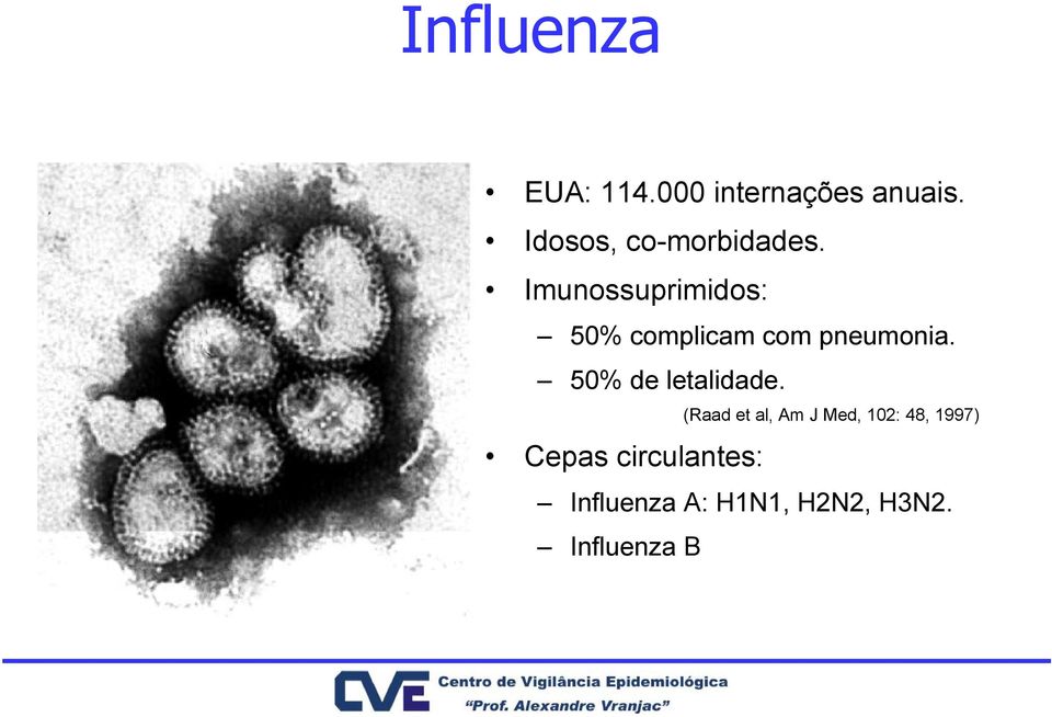 Imunossuprimidos: 50% complicam com pneumonia.