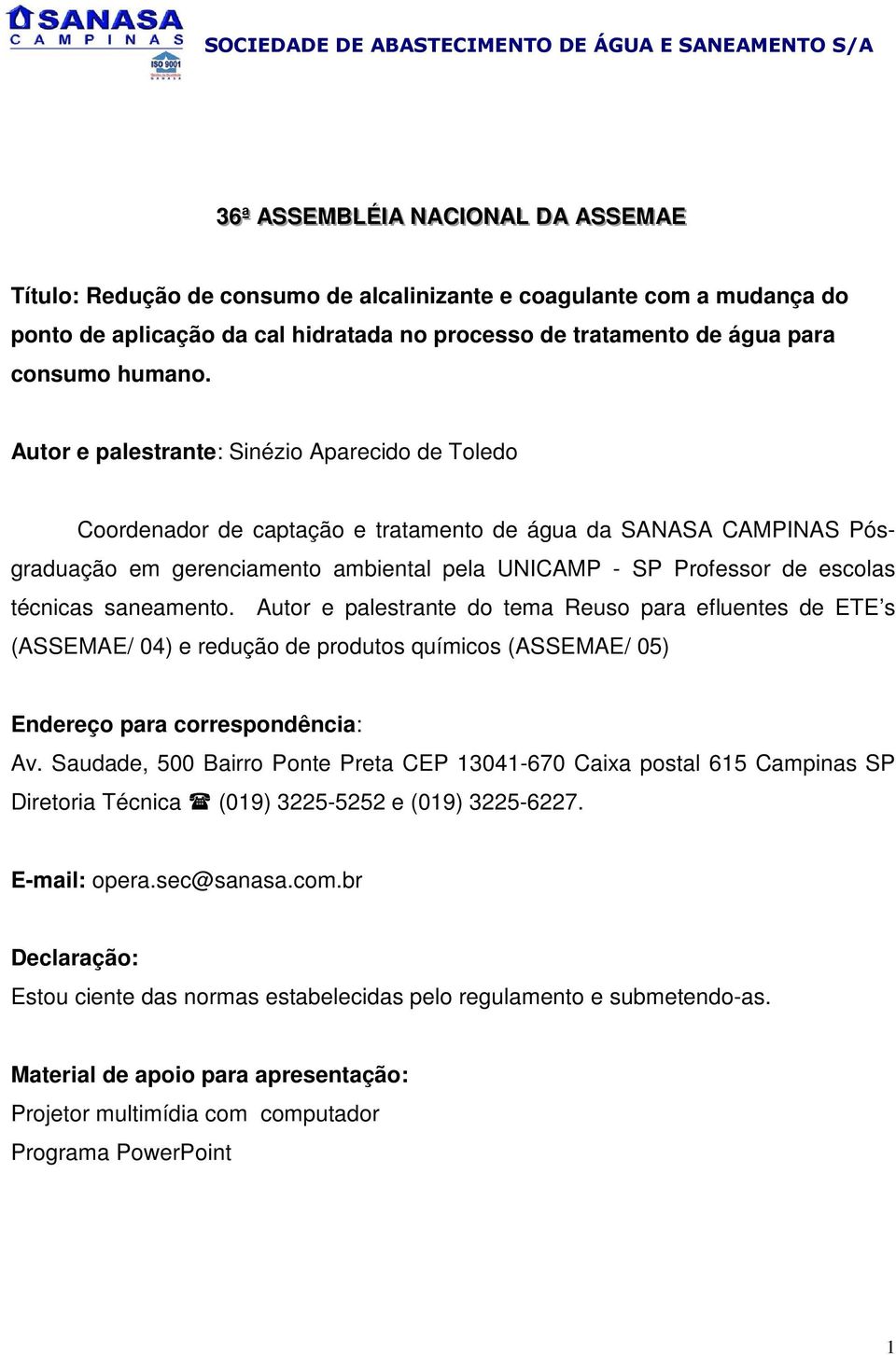 Autor e palestrante: Sinézio Aparecido de Toledo Coordenador de captação e tratamento de água da SANASA CAMPINAS Pósgraduação em gerenciamento ambiental pela UNICAMP - SP Professor de escolas