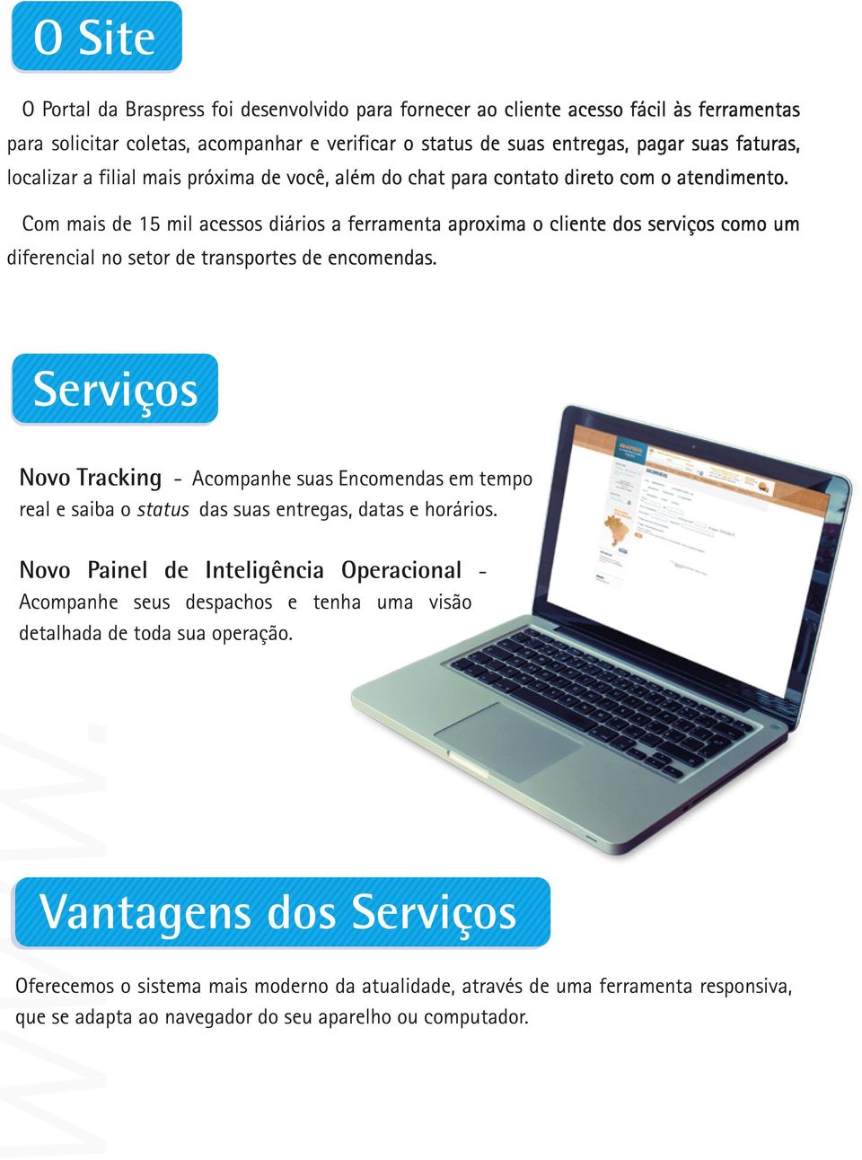 Com mais de 15 mil acessos diários a ferramenta aproxima o cliente dos serviços como um diferencial no setor de transportes de encomendas.