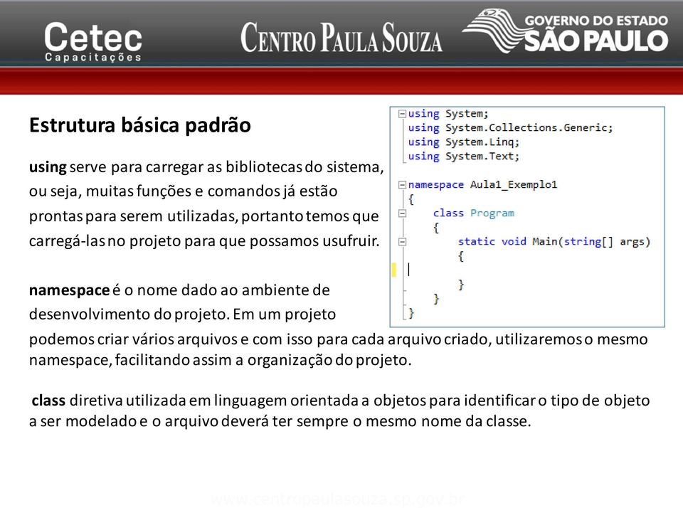 Em um projeto podemos criar vários arquivos e com isso para cada arquivo criado, utilizaremos o mesmo namespace, facilitando assim a organização do