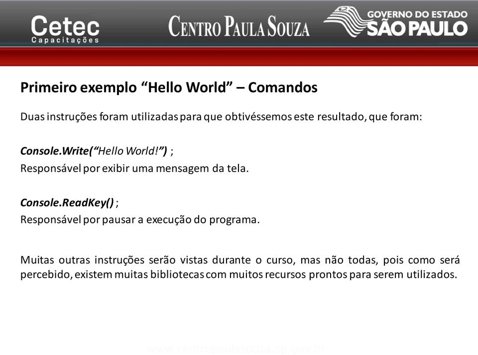 Muitas outras instruções serão vistas durante o curso, mas não todas, pois como será percebido, existem