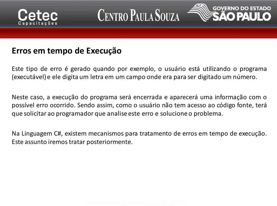 Neste caso, a execução do programa será encerrada e aparecerá uma informação com o possível erro ocorrido.