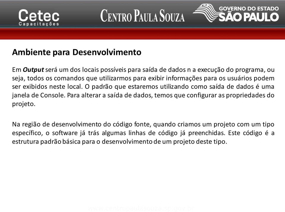 Para alterar a saída de dados, temos que configurar as propriedades do projeto.