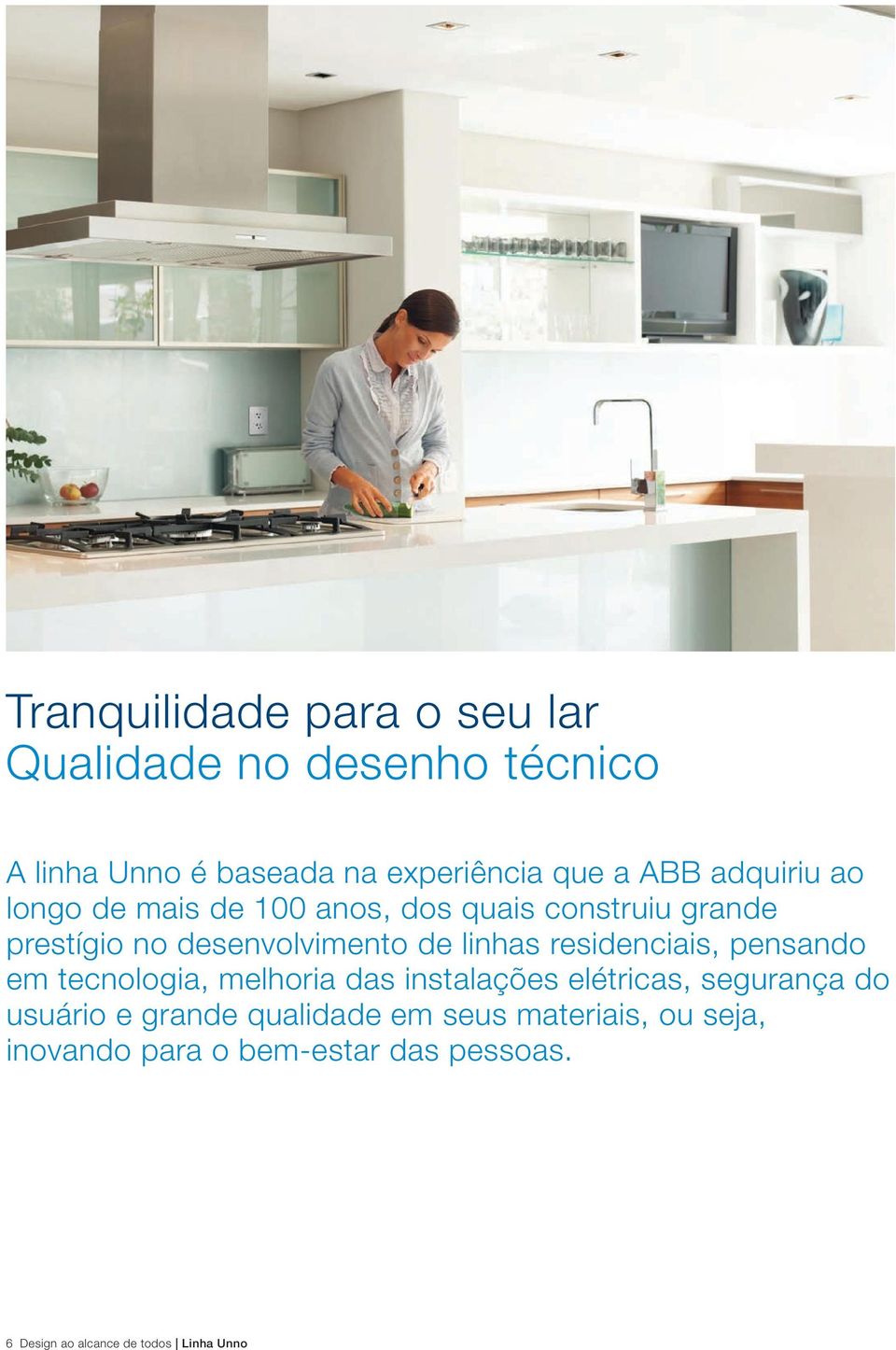 residenciais, pensando em tecnologia, melhoria das instalações elétricas, segurança do usuário e grande