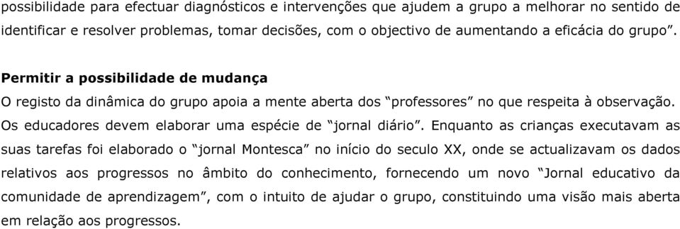 Os educadores devem elaborar uma espécie de jornal diário.