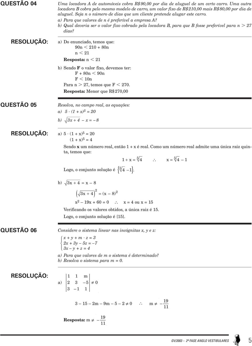 a) Para que valores de n é preferível a empresa A? b) Qual deveria ser o valor fixo cobrado pela locadora B, para que B fosse preferível para n 7 dias?