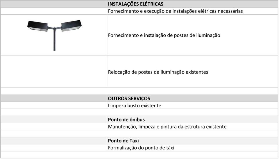 iluminação existentes OUTROS SERVIÇOS Limpeza busto existente Ponto de ônibus