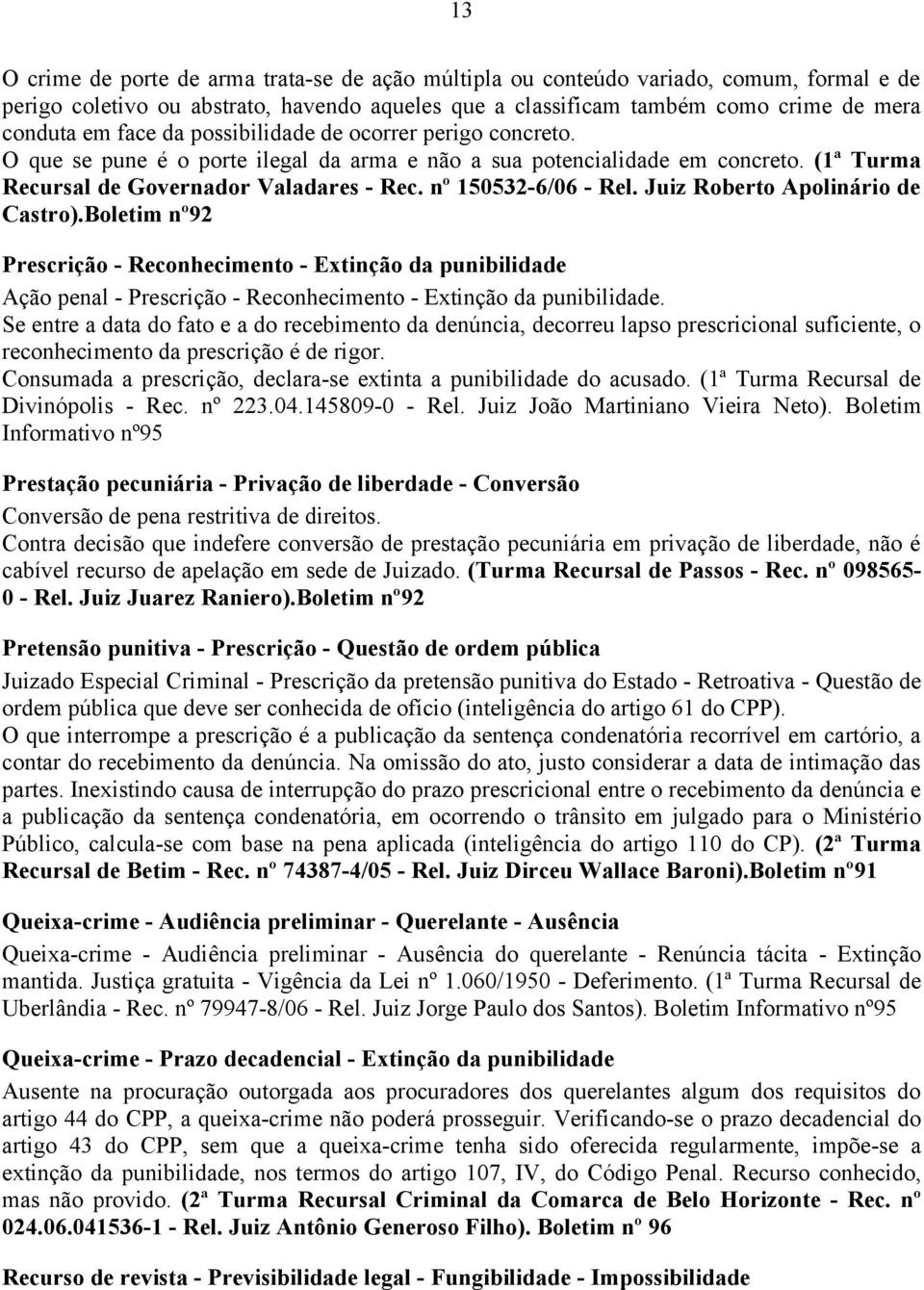 Juiz Roberto Apolinário de Castro).Boletim nº92 Prescrição - Reconhecimento - Extinção da punibilidade Ação penal - Prescrição - Reconhecimento - Extinção da punibilidade.