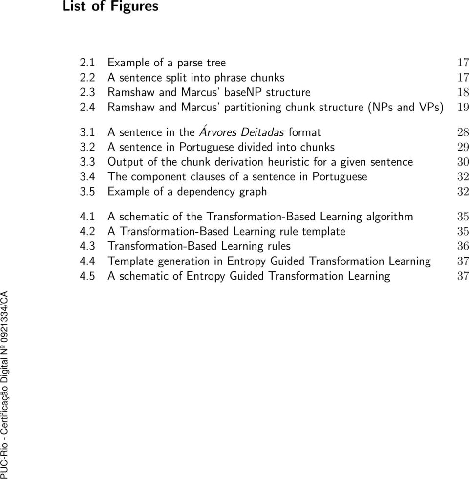 3 Output of the chunk derivation heuristic for a given sentence 30 3.4 The component clauses of a sentence in Portuguese 32 3.5 Example of a dependency graph 32 4.