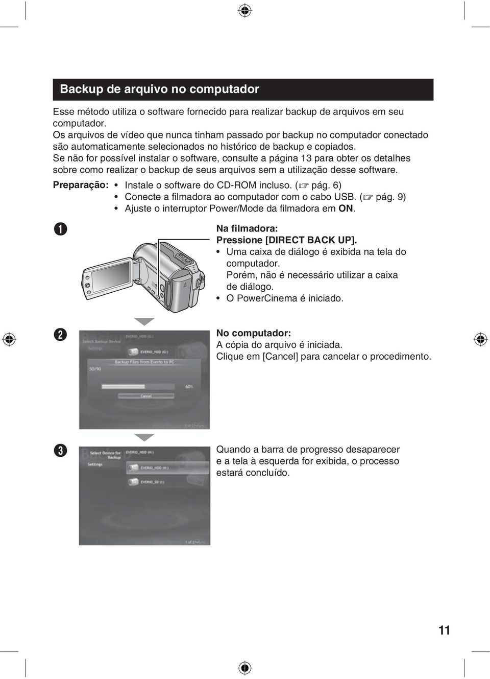 Se não for possível instalar o software, consulte a página 13 para obter os detalhes sobre como realizar o backup de seus arquivos sem a utilização desse software.