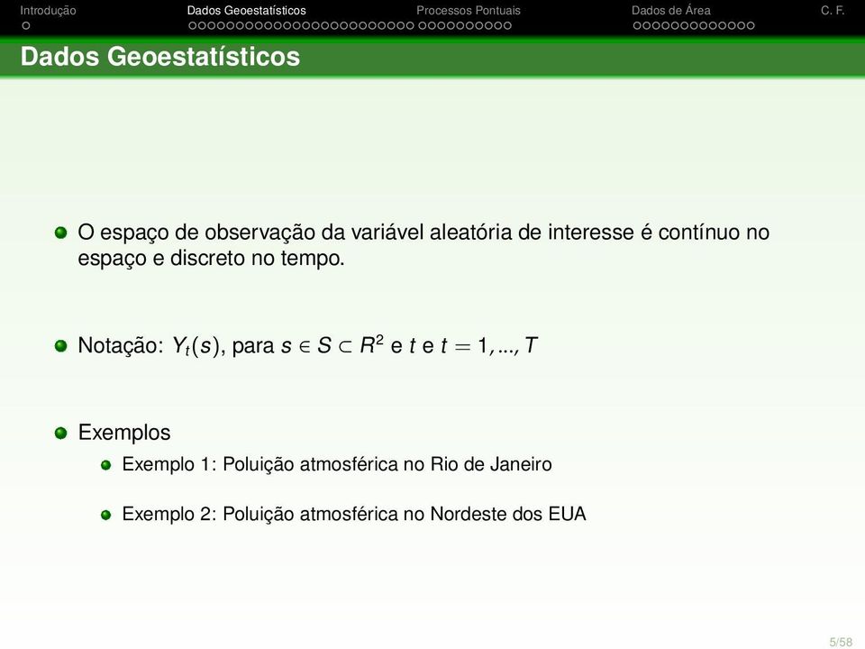 Notação: Y t (s), para s S R 2 e t e t = 1,.