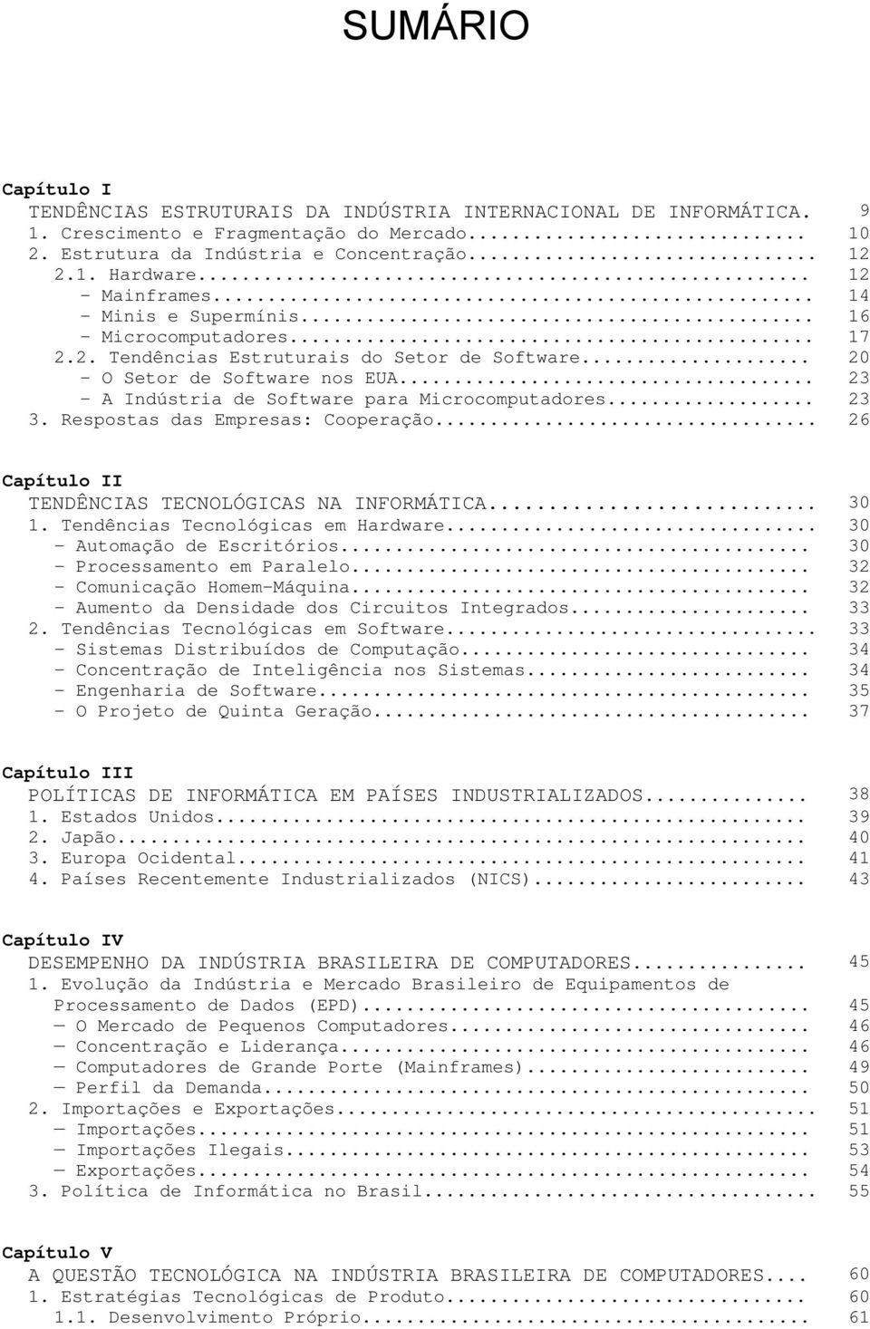 .. 23 - A Indústria de Software para Microcomputadores... 23 3. Respostas das Empresas: Cooperação... 26 Capítulo II TENDÊNCIAS TECNOLÓGICAS NA INFORMÁTICA... 30 1.