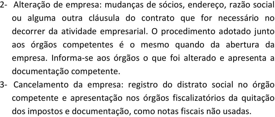 Informa-se aos órgãos o que foi alterado e apresenta a documentação competente.