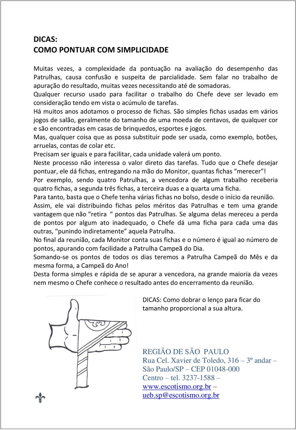 Qualquer recurso usado para facilitar o trabalho do Chefe deve ser levado em consideração tendo em vista o acúmulo de tarefas. Há muitos anos adotamos o processo de fichas.