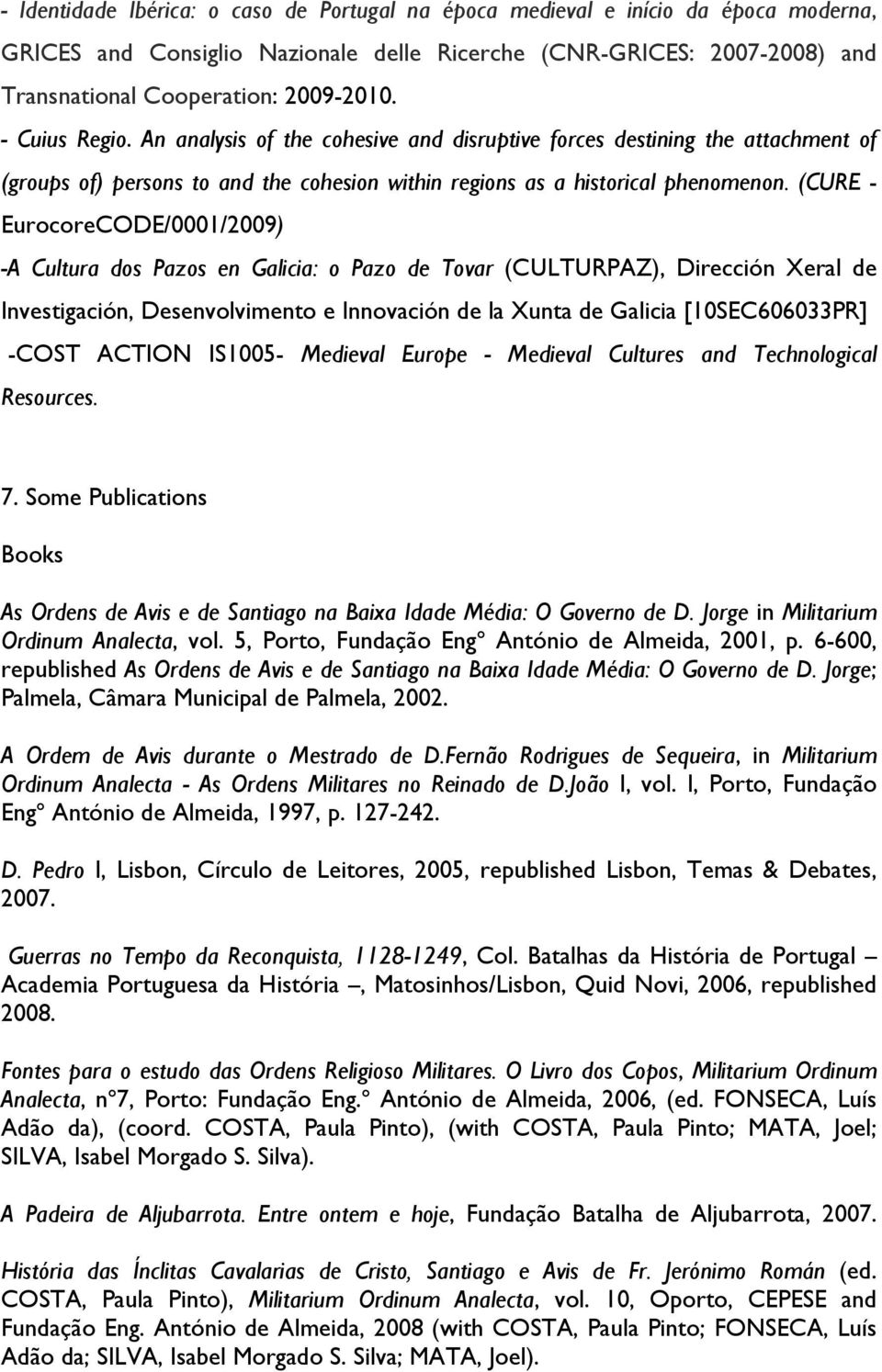 (CURE - EurocoreCODE/0001/2009) -A Cultura dos Pazos en Galicia: o Pazo de Tovar (CULTURPAZ), Dirección Xeral de Investigación, Desenvolvimento e Innovación de la Xunta de Galicia [10SEC606033PR]
