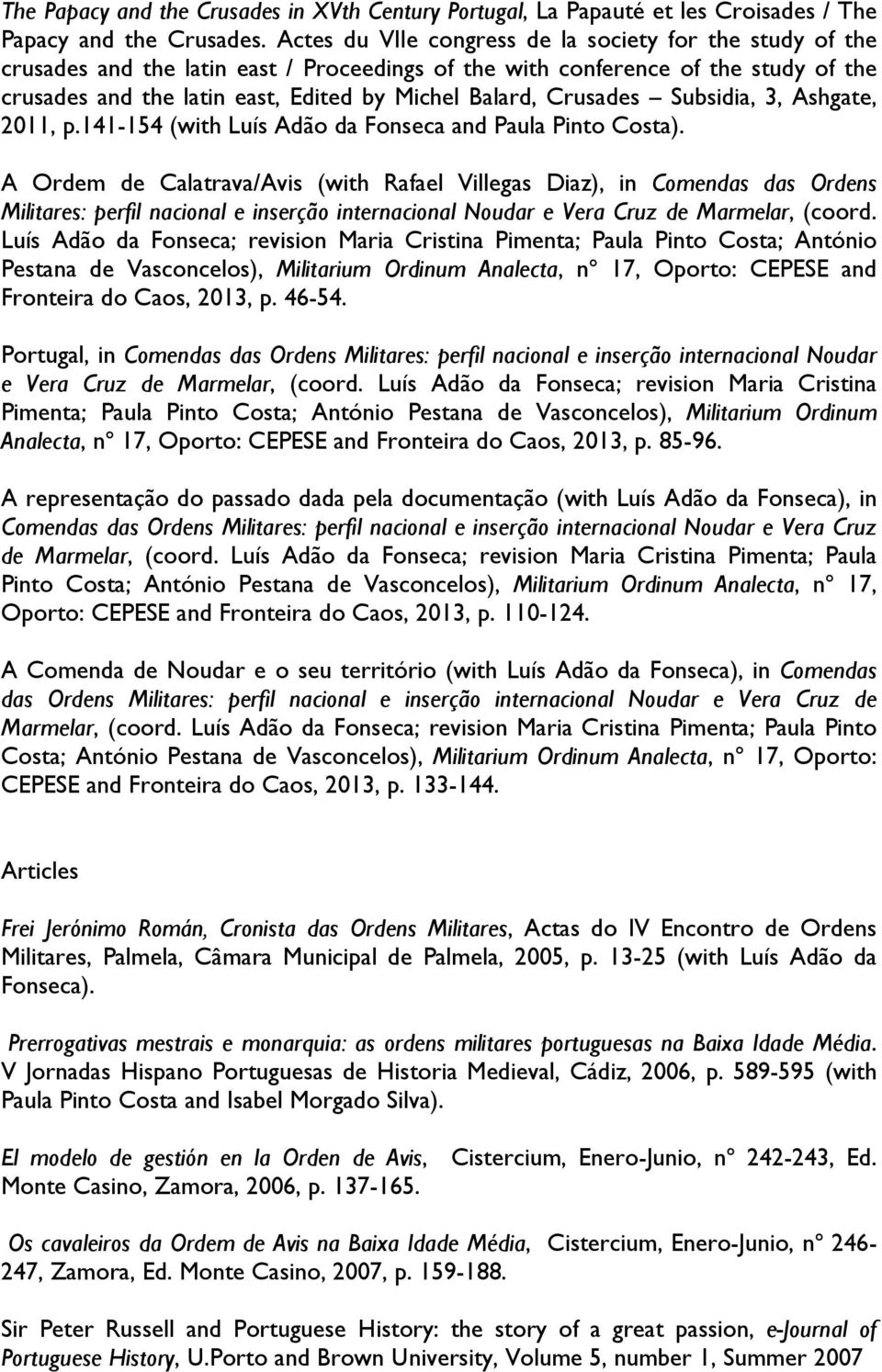 Crusades Subsidia, 3, Ashgate, 2011, p.141-154 (with Luís Adão da Fonseca and Paula Pinto Costa).