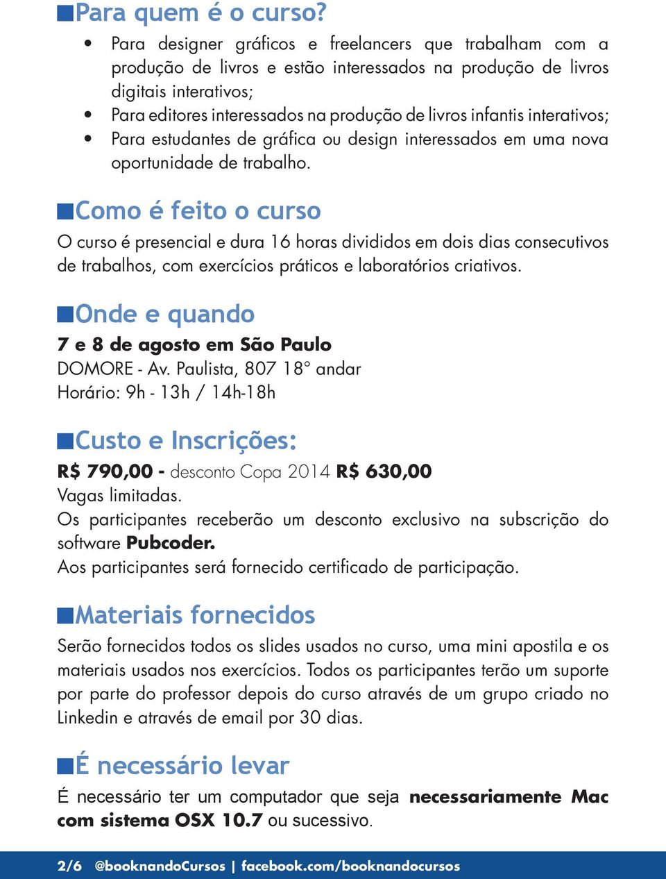 interativos; Para estudantes de gráfica ou design interessados em uma nova oportunidade de trabalho.