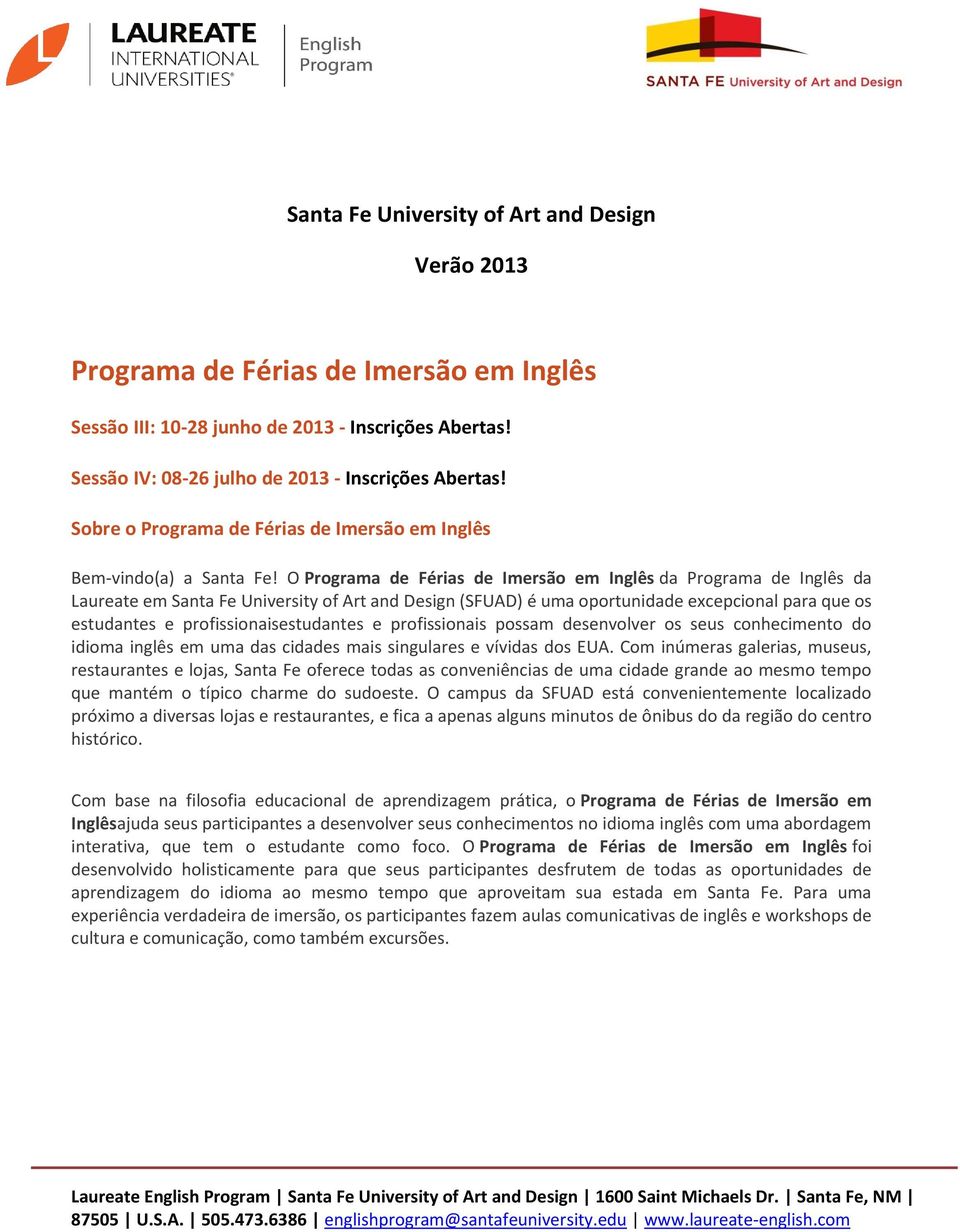 O Programa de Férias de Imersão em Inglês da Programa de Inglês da Laureate em Santa Fe University of Art and Design (SFUAD) é uma oportunidade excepcional para que os estudantes e