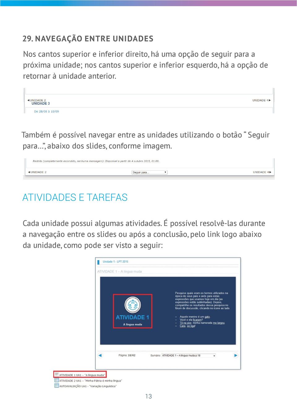 Também é possível navegar entre as unidades utilizando o botão Seguir para, abaixo dos slides, conforme imagem.