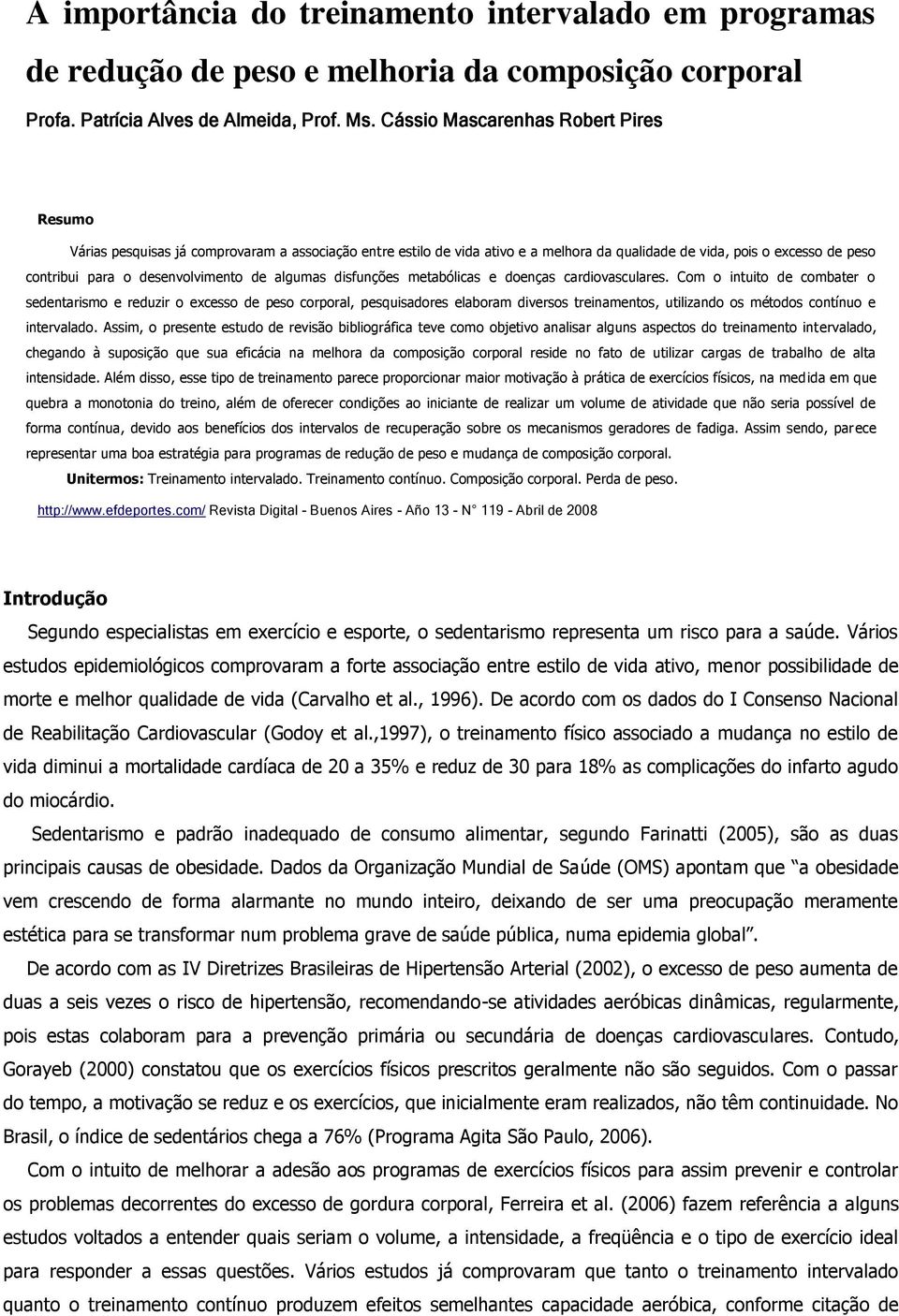 desenvolvimento de algumas disfunções metabólicas e doenças cardiovasculares.